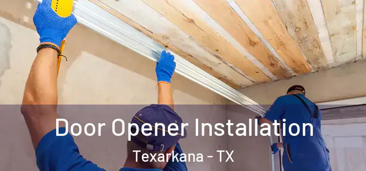 Door Opener Installation Texarkana - TX