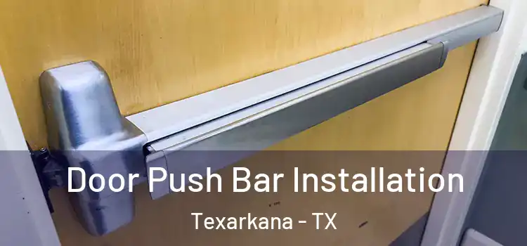  Door Push Bar Installation Texarkana - TX