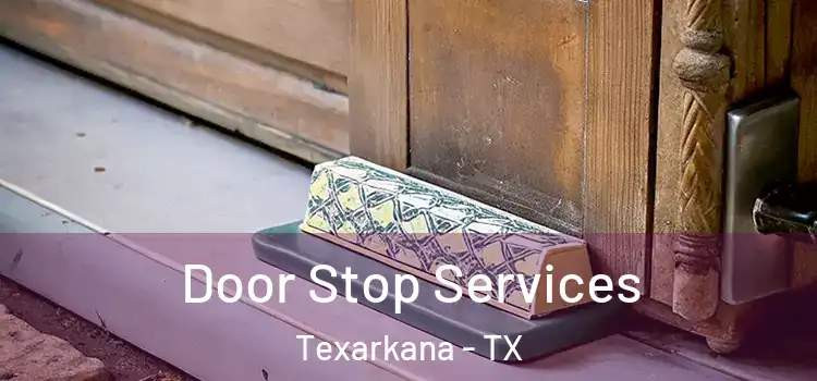  Door Stop Services Texarkana - TX