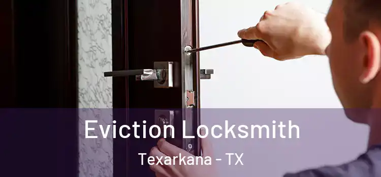 Eviction Locksmith Texarkana - TX