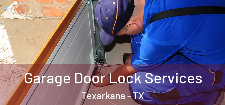 Garage Door Lock Services Texarkana - TX