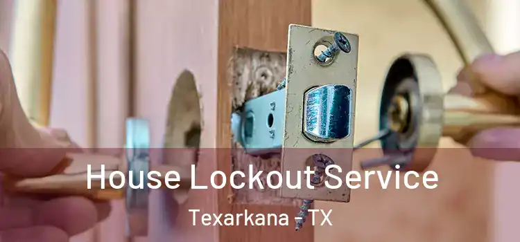  House Lockout Service Texarkana - TX