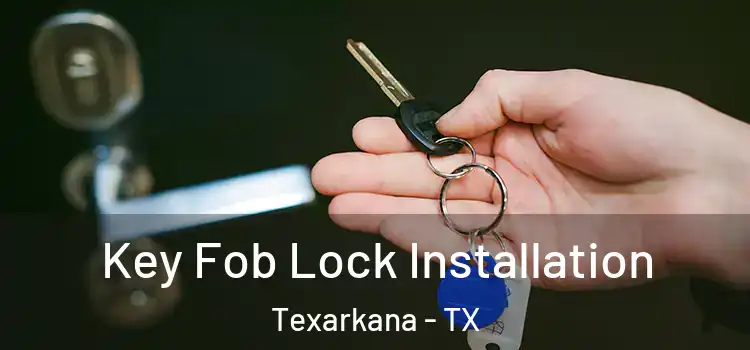 Key Fob Lock Installation Texarkana - TX