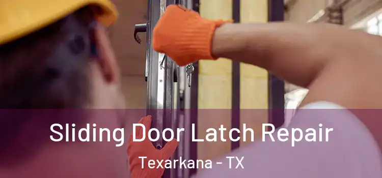 Sliding Door Latch Repair Texarkana - TX